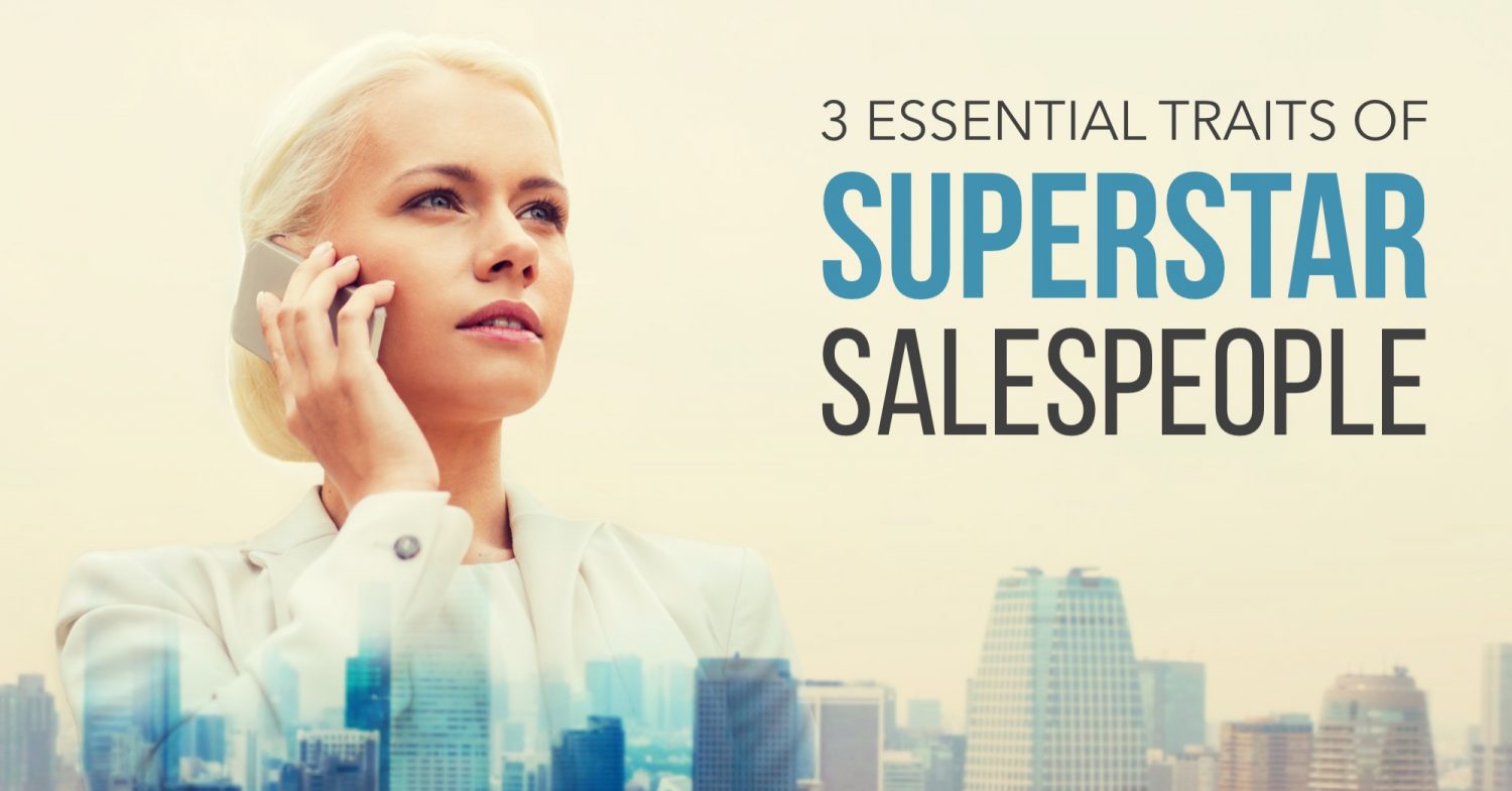 3 Essential Traits Of Superstar Salespeople | XPotential Selling Inc.