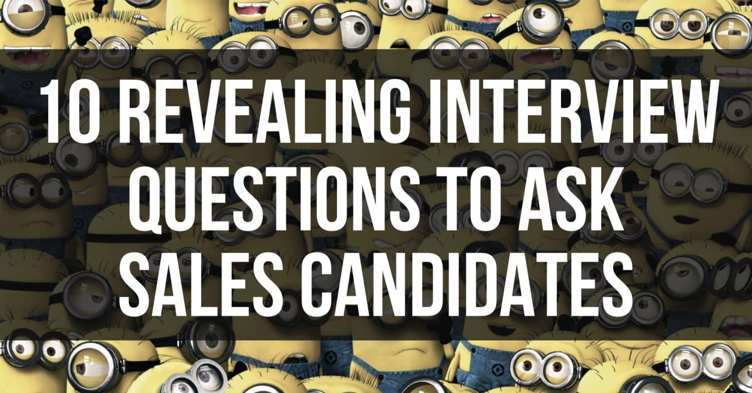 10 Revealing Interview Questions To Ask Sales Candidates XPotential 