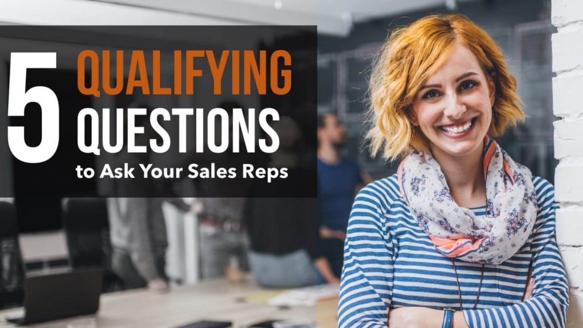 5 Qualifying Questions To Ask Your Sales Reps XPotential Selling Inc 